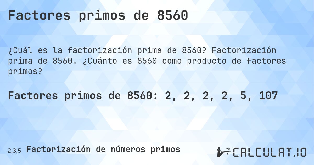 Factores primos de 8560. Factorización prima de 8560. ¿Cuánto es 8560 como producto de factores primos?