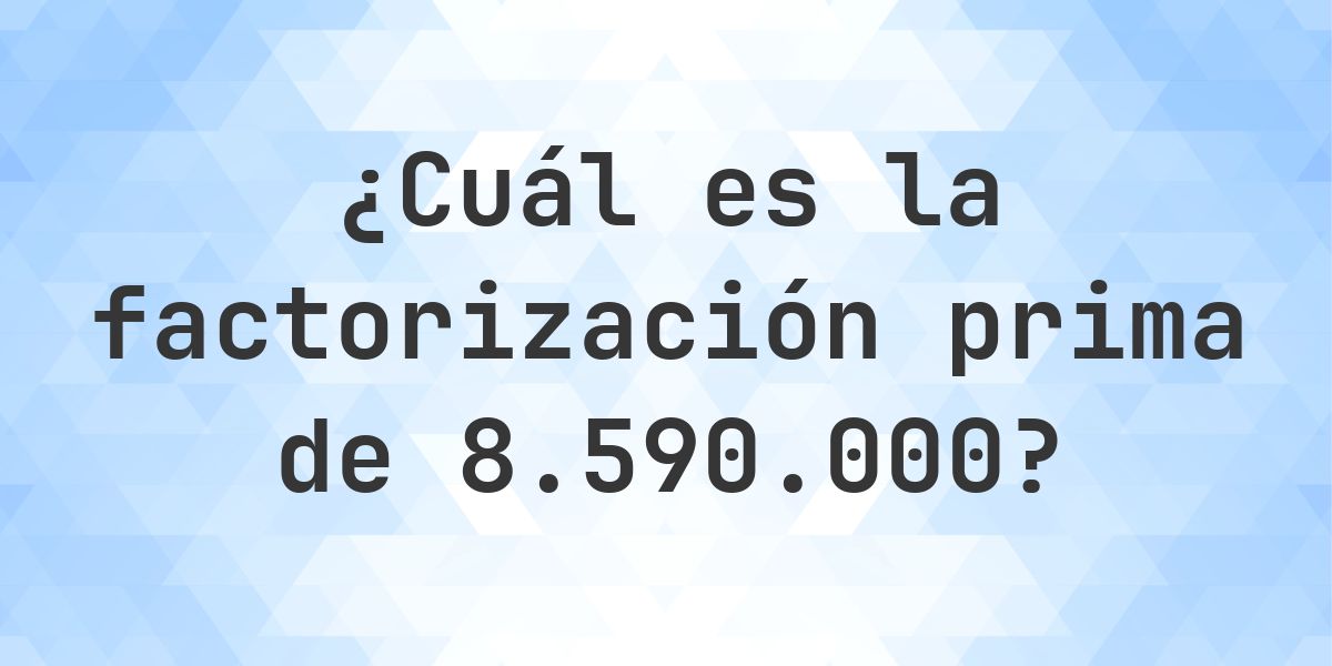 Factores primos de 8590000 - Calculatio