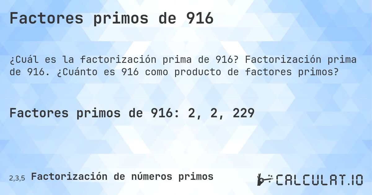 Factores primos de 916. Factorización prima de 916. ¿Cuánto es 916 como producto de factores primos?