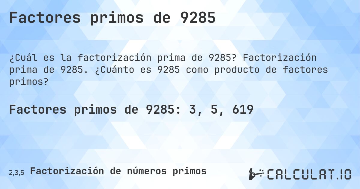 Factores primos de 9285. Factorización prima de 9285. ¿Cuánto es 9285 como producto de factores primos?