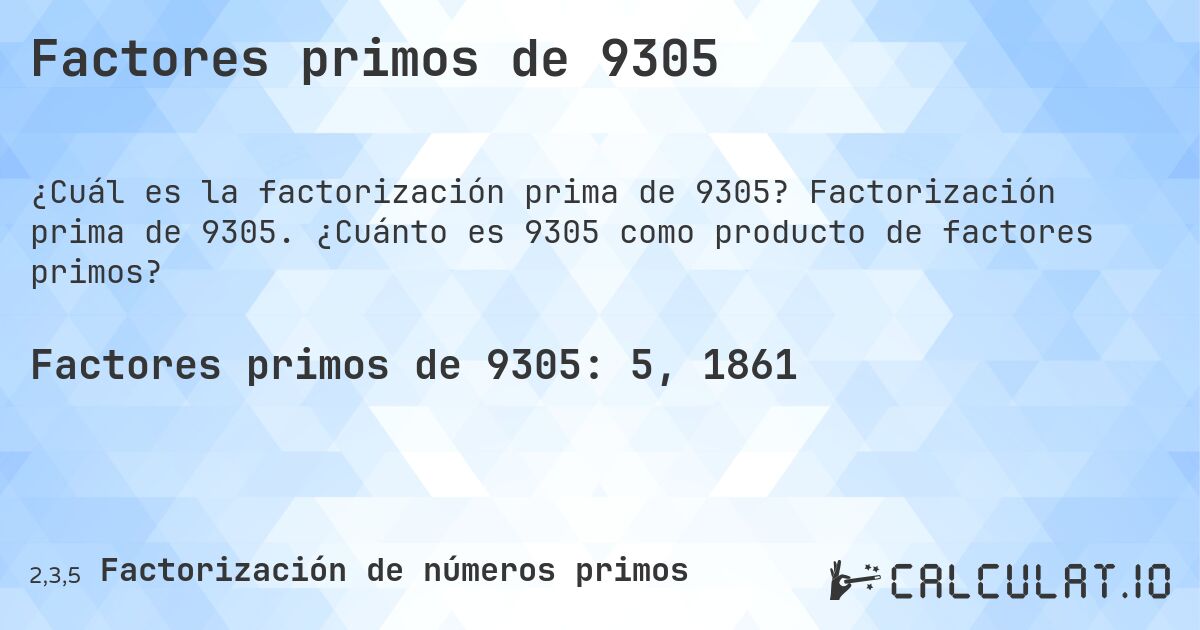 Factores primos de 9305. Factorización prima de 9305. ¿Cuánto es 9305 como producto de factores primos?