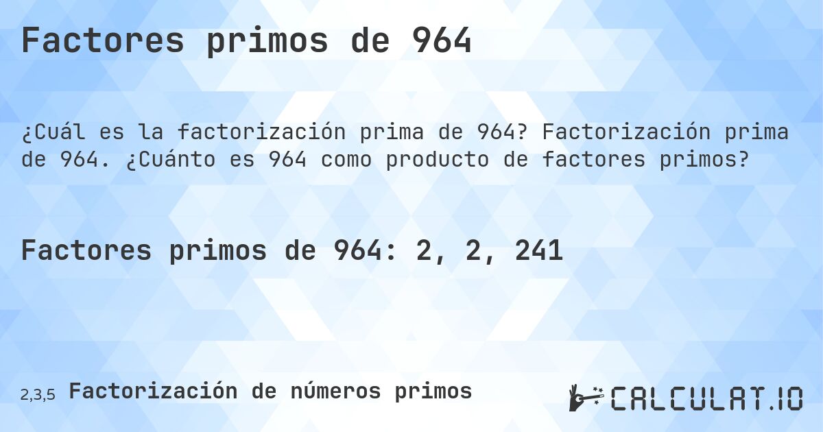 Factores primos de 964. Factorización prima de 964. ¿Cuánto es 964 como producto de factores primos?