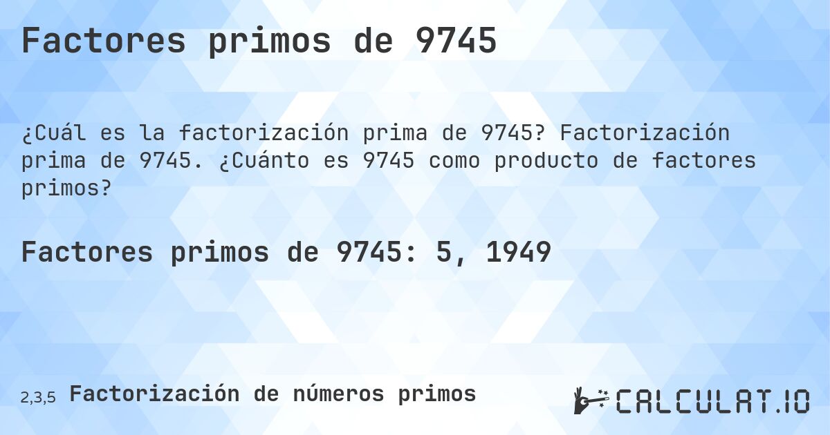 Factores primos de 9745. Factorización prima de 9745. ¿Cuánto es 9745 como producto de factores primos?