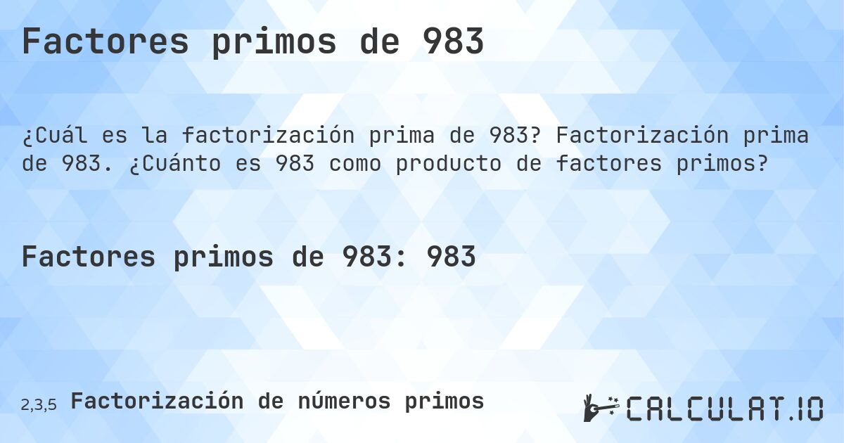 Factores primos de 983. Factorización prima de 983. ¿Cuánto es 983 como producto de factores primos?