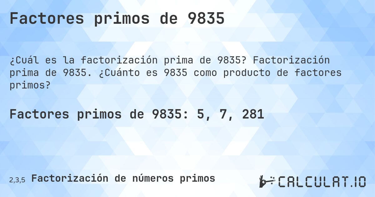 Factores primos de 9835. Factorización prima de 9835. ¿Cuánto es 9835 como producto de factores primos?