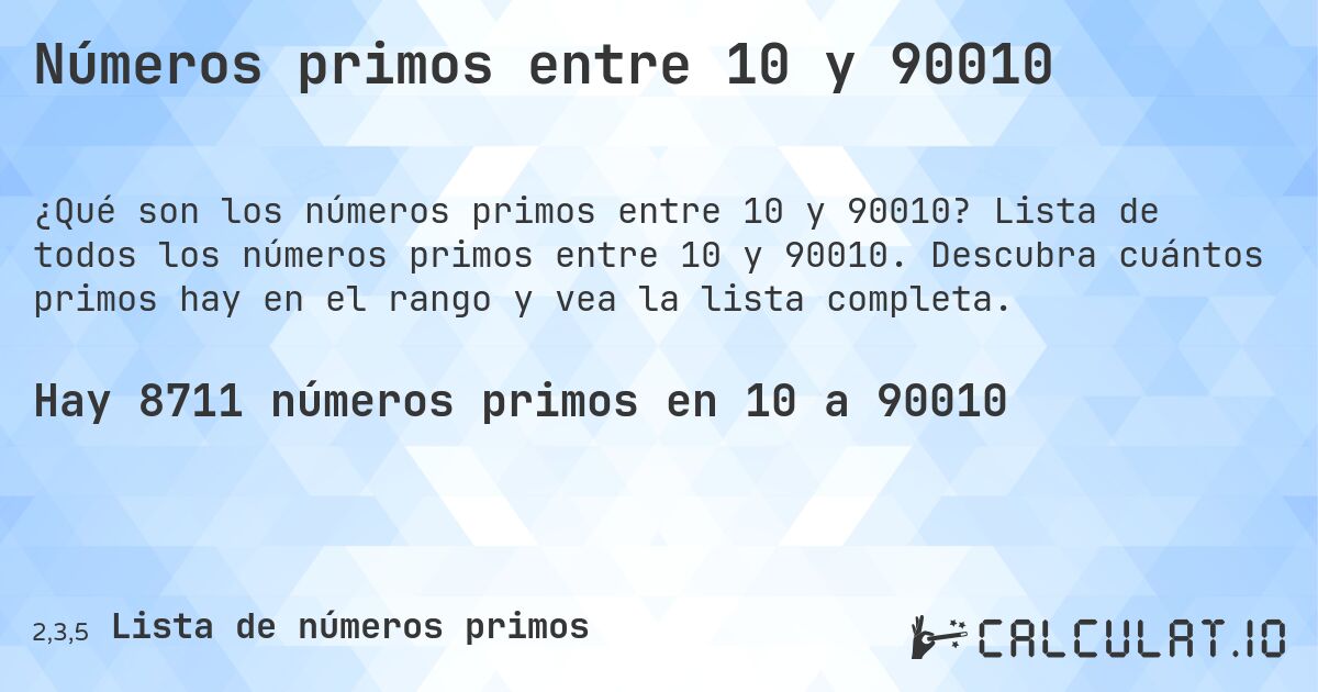 Números primos entre 10 y 90010. Lista de todos los números primos entre 10 y 90010. Descubra cuántos primos hay en el rango y vea la lista completa.