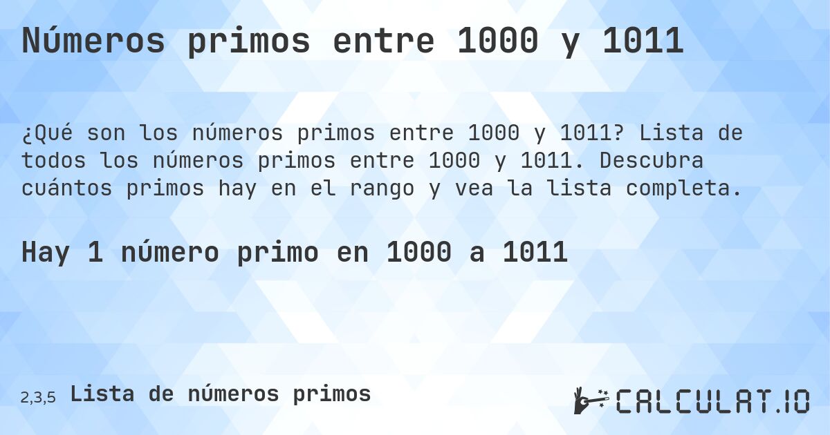 Números primos entre 1000 y 1011. Lista de todos los números primos entre 1000 y 1011. Descubra cuántos primos hay en el rango y vea la lista completa.