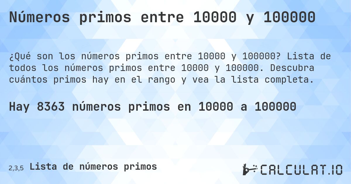 Números primos entre 10000 y 100000. Lista de todos los números primos entre 10000 y 100000. Descubra cuántos primos hay en el rango y vea la lista completa.