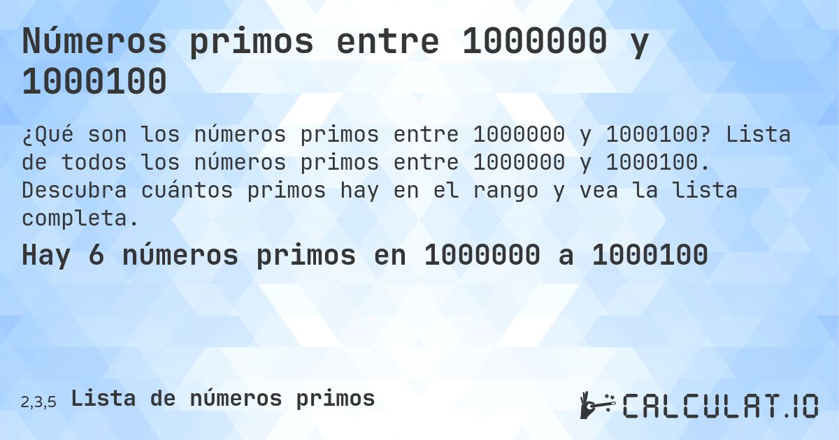 Números primos entre 1000000 y 1000100. Lista de todos los números primos entre 1000000 y 1000100. Descubra cuántos primos hay en el rango y vea la lista completa.
