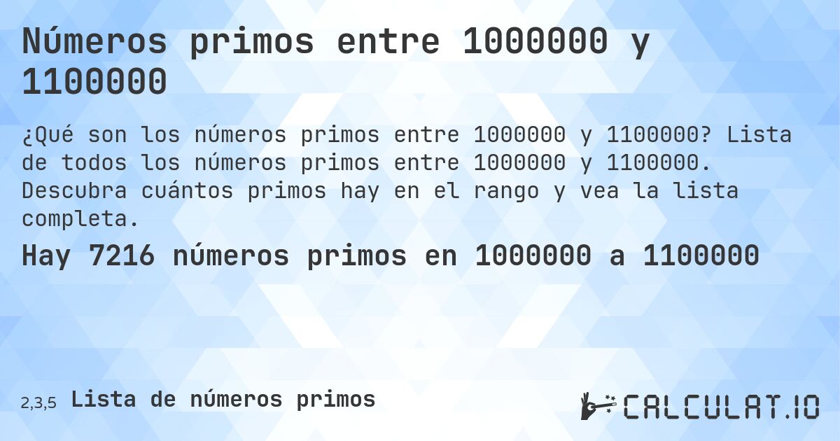 Números primos entre 1000000 y 1100000. Lista de todos los números primos entre 1000000 y 1100000. Descubra cuántos primos hay en el rango y vea la lista completa.