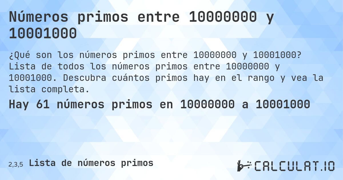 Números primos entre 10000000 y 10001000. Lista de todos los números primos entre 10000000 y 10001000. Descubra cuántos primos hay en el rango y vea la lista completa.