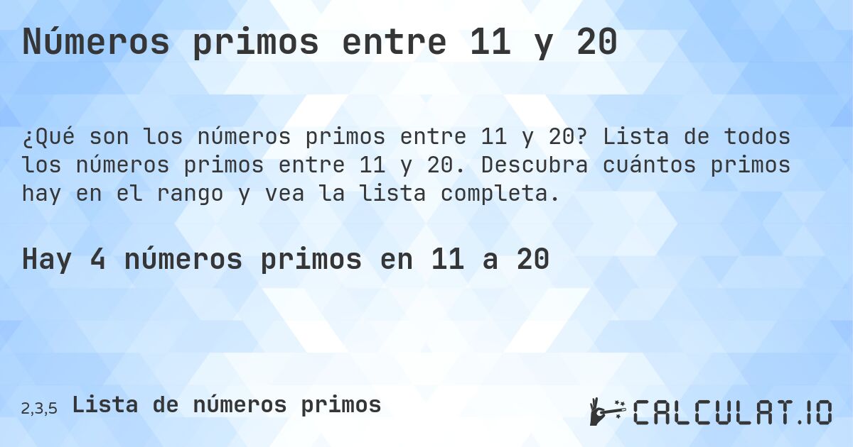Números primos entre 11 y 20. Lista de todos los números primos entre 11 y 20. Descubra cuántos primos hay en el rango y vea la lista completa.
