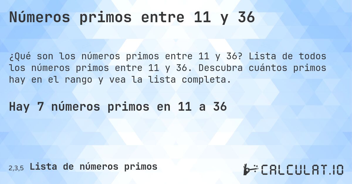 Números primos entre 11 y 36. Lista de todos los números primos entre 11 y 36. Descubra cuántos primos hay en el rango y vea la lista completa.
