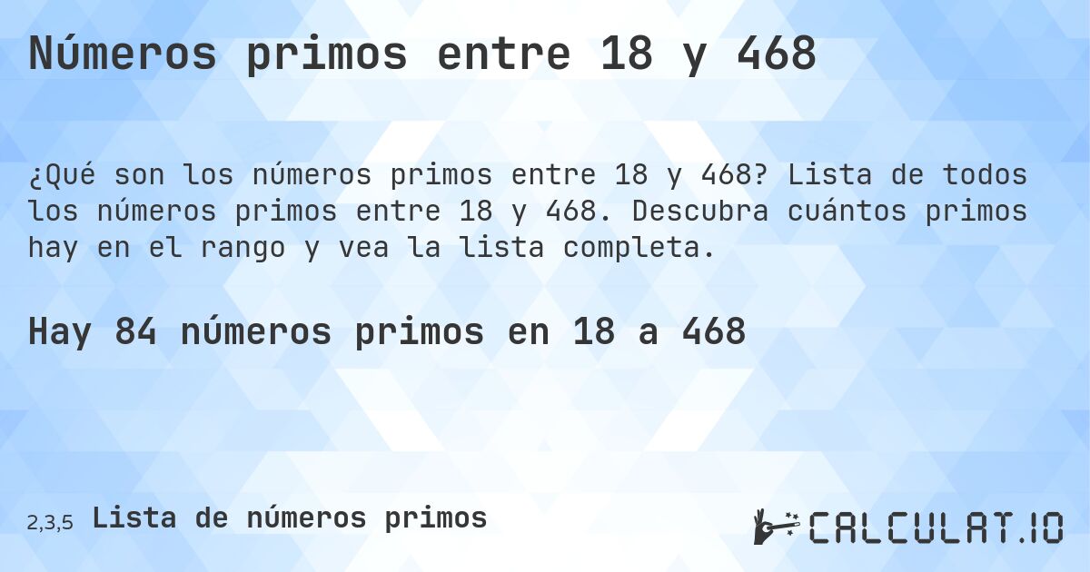Números primos entre 18 y 468. Lista de todos los números primos entre 18 y 468. Descubra cuántos primos hay en el rango y vea la lista completa.