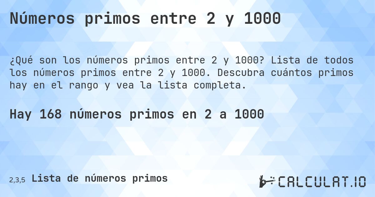 Números primos entre 2 y 1000. Lista de todos los números primos entre 2 y 1000. Descubra cuántos primos hay en el rango y vea la lista completa.