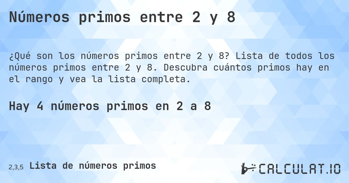 Números primos entre 2 y 8. Lista de todos los números primos entre 2 y 8. Descubra cuántos primos hay en el rango y vea la lista completa.