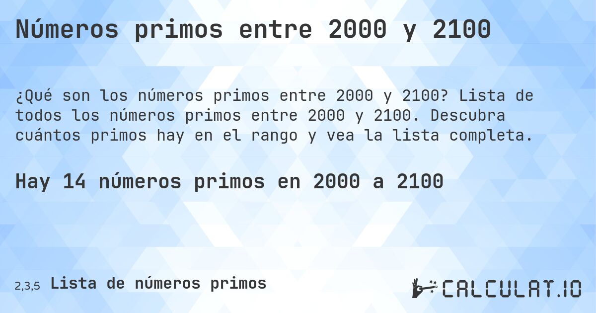 Números primos entre 2000 y 2100. Lista de todos los números primos entre 2000 y 2100. Descubra cuántos primos hay en el rango y vea la lista completa.