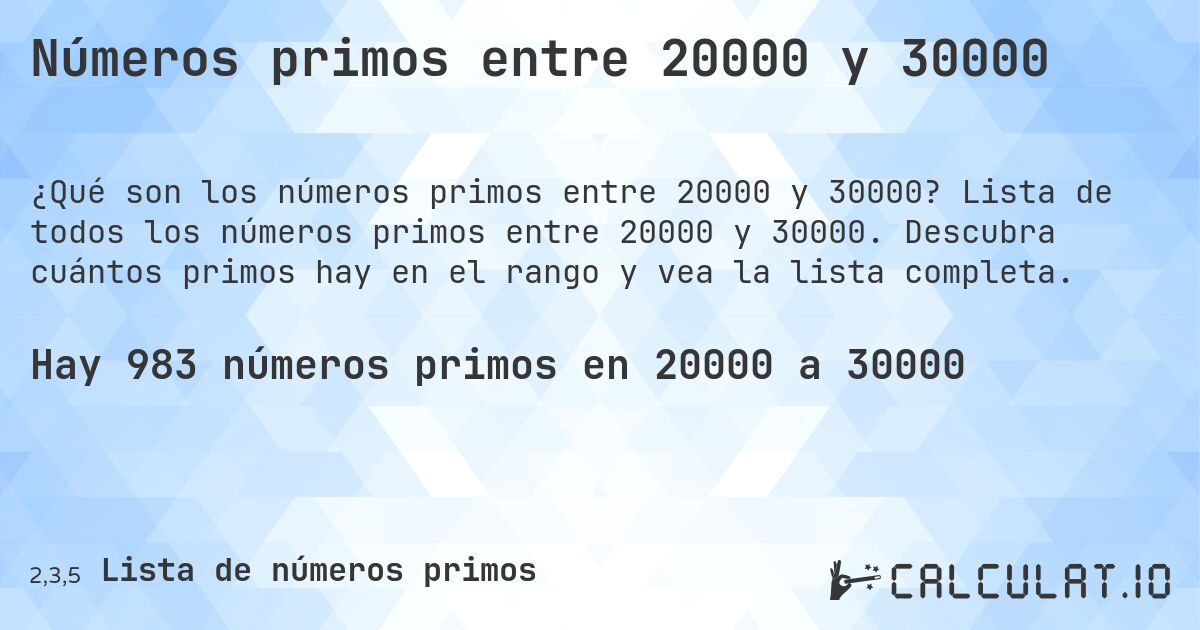 Números primos entre 20000 y 30000. Lista de todos los números primos entre 20000 y 30000. Descubra cuántos primos hay en el rango y vea la lista completa.