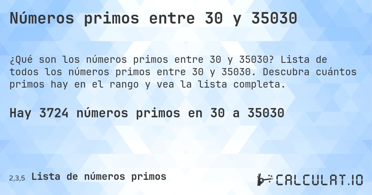 Números primos entre 30 y 35030. Lista de todos los números primos entre 30 y 35030. Descubra cuántos primos hay en el rango y vea la lista completa.