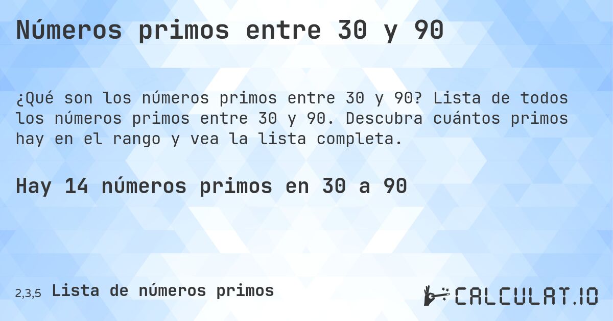 Números primos entre 30 y 90. Lista de todos los números primos entre 30 y 90. Descubra cuántos primos hay en el rango y vea la lista completa.