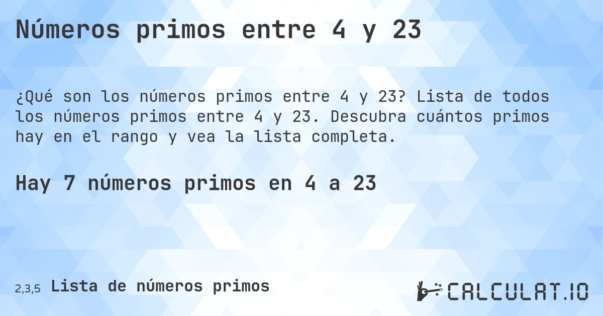 Números primos entre 4 y 23. Lista de todos los números primos entre 4 y 23. Descubra cuántos primos hay en el rango y vea la lista completa.
