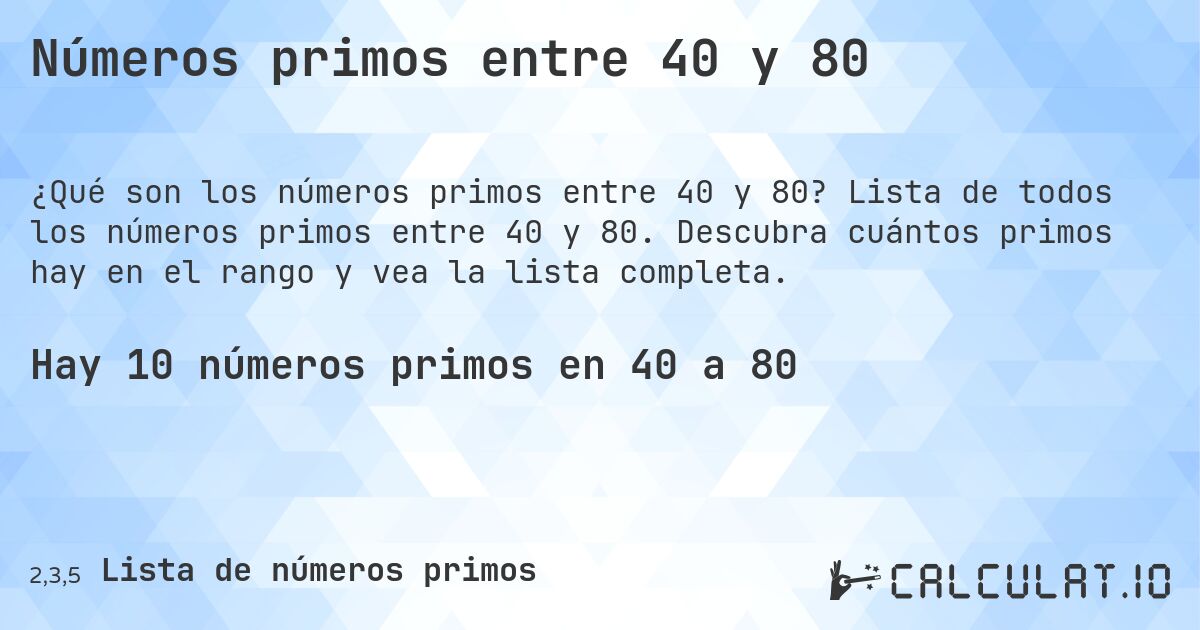 Números primos entre 40 y 80. Lista de todos los números primos entre 40 y 80. Descubra cuántos primos hay en el rango y vea la lista completa.