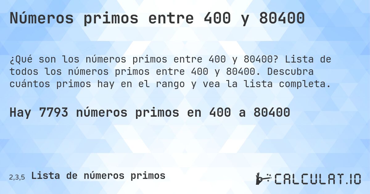 Números primos entre 400 y 80400. Lista de todos los números primos entre 400 y 80400. Descubra cuántos primos hay en el rango y vea la lista completa.