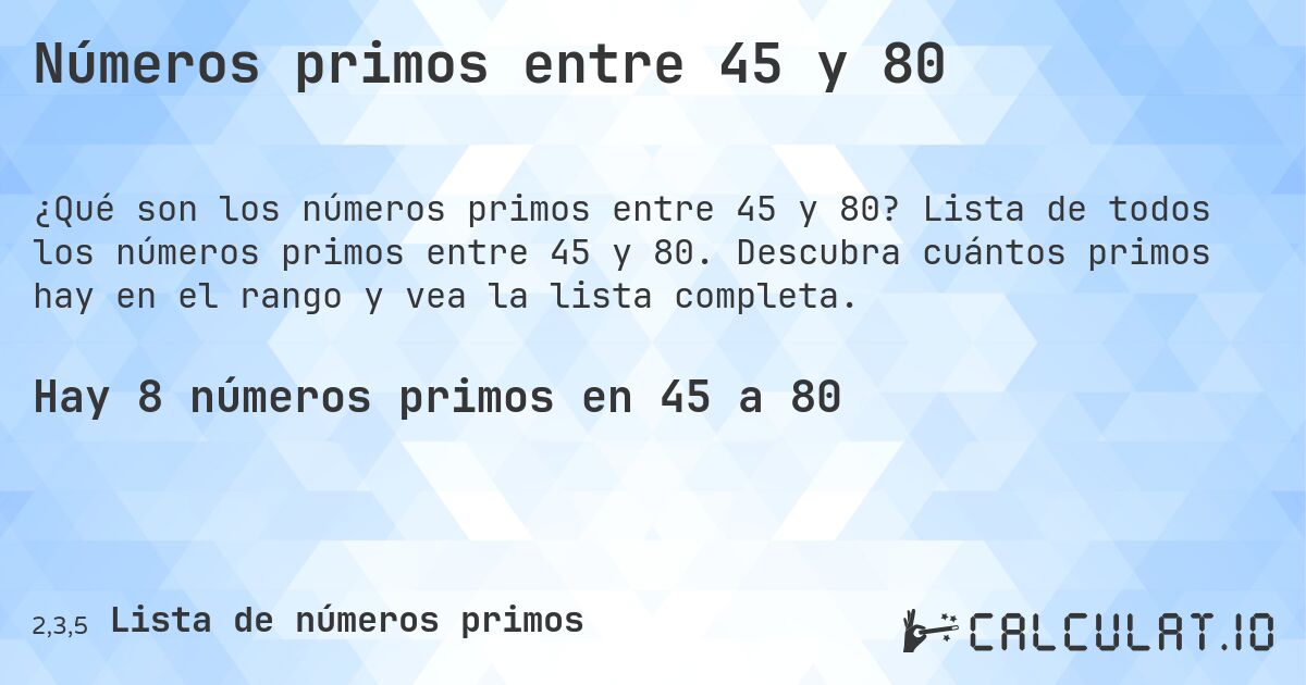 Números primos entre 45 y 80. Lista de todos los números primos entre 45 y 80. Descubra cuántos primos hay en el rango y vea la lista completa.