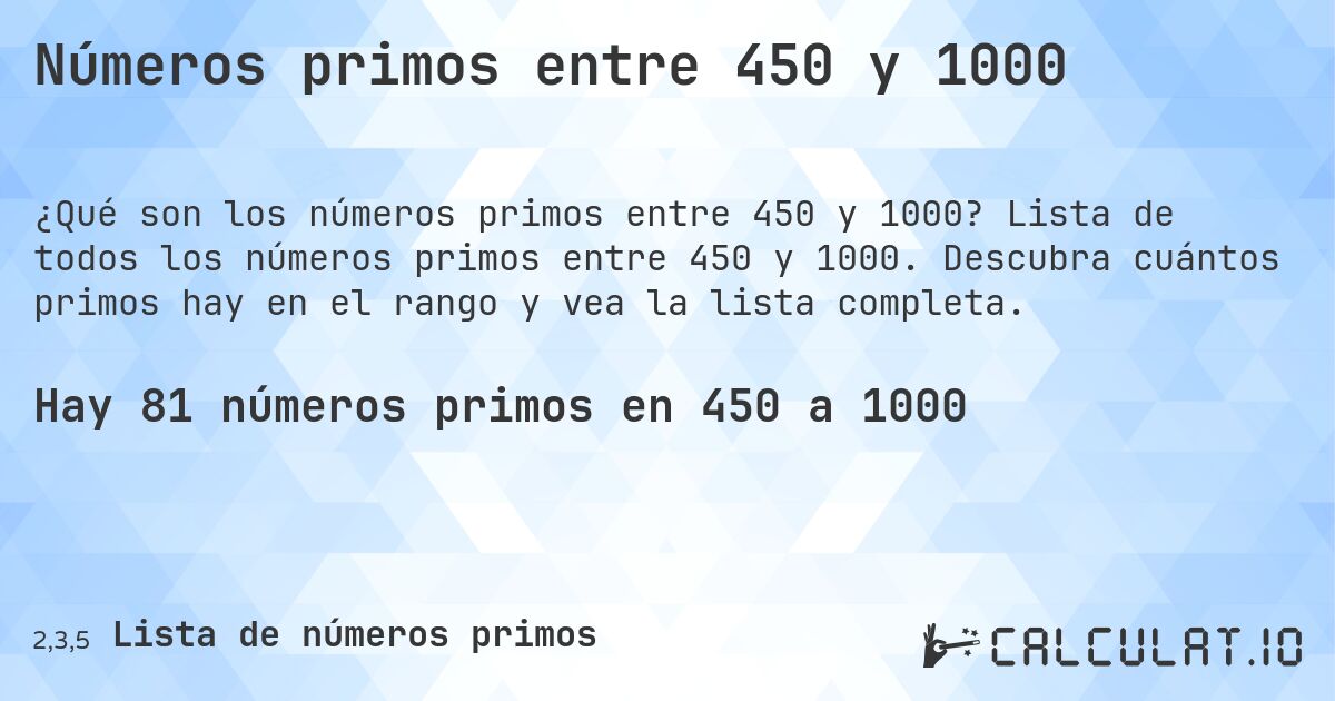 Números primos entre 450 y 1000. Lista de todos los números primos entre 450 y 1000. Descubra cuántos primos hay en el rango y vea la lista completa.