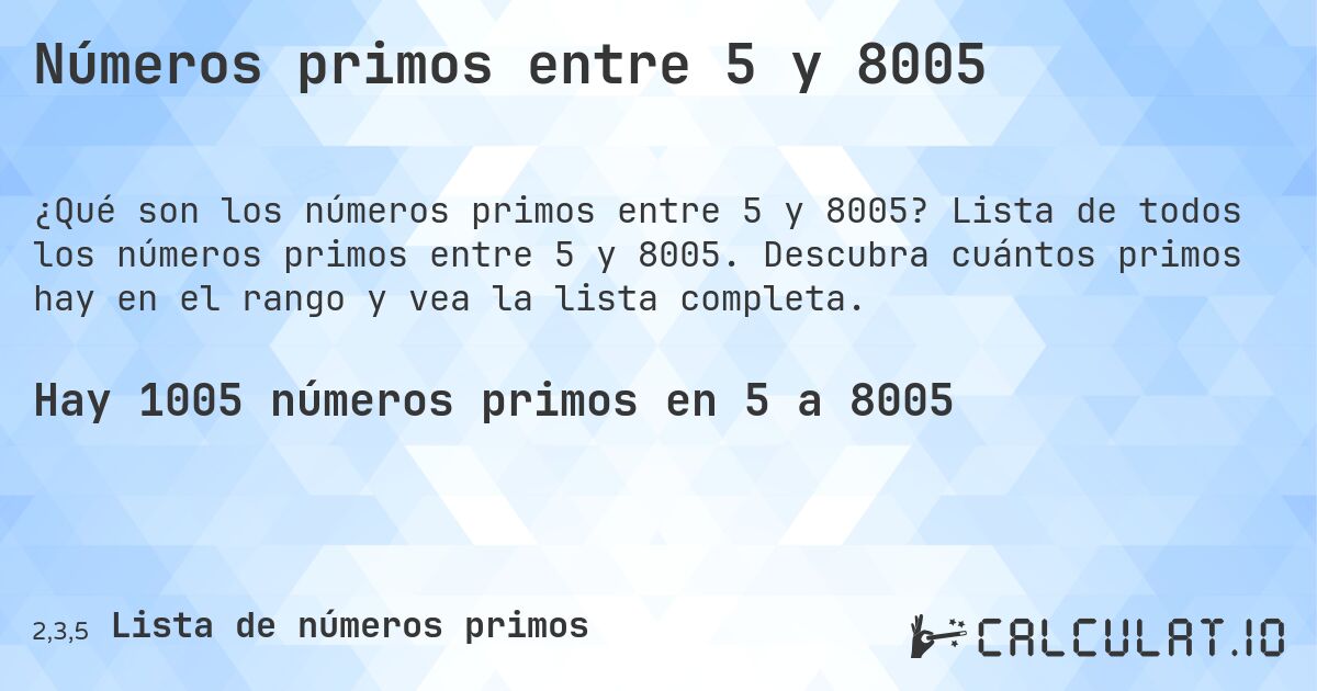 Números primos entre 5 y 8005. Lista de todos los números primos entre 5 y 8005. Descubra cuántos primos hay en el rango y vea la lista completa.