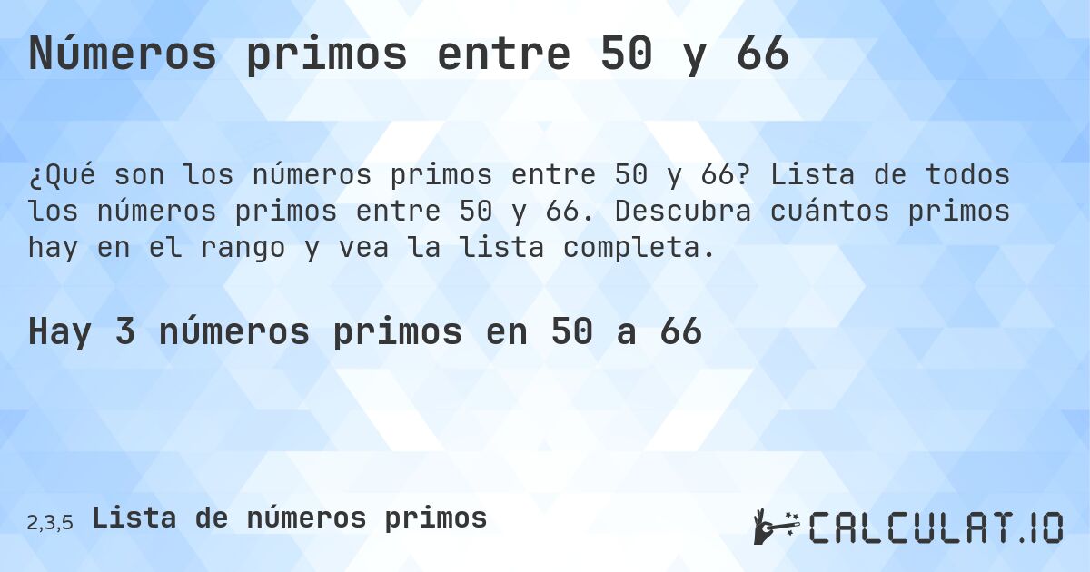 Números primos entre 50 y 66. Lista de todos los números primos entre 50 y 66. Descubra cuántos primos hay en el rango y vea la lista completa.