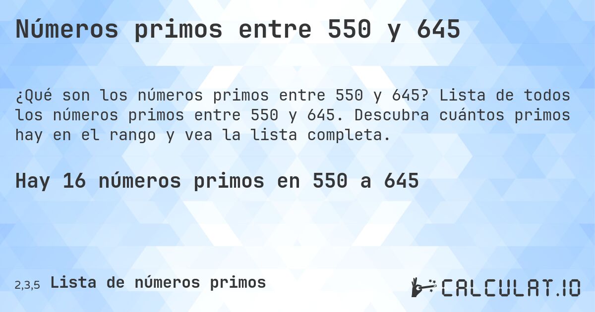 Números primos entre 550 y 645. Lista de todos los números primos entre 550 y 645. Descubra cuántos primos hay en el rango y vea la lista completa.