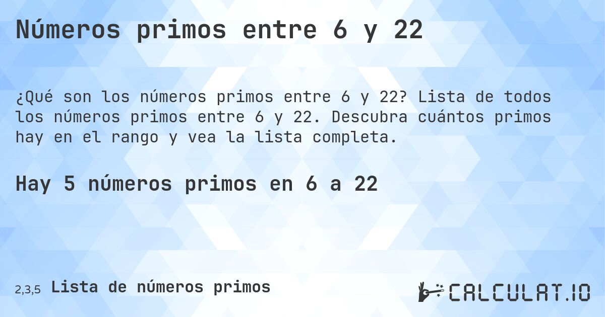 Números primos entre 6 y 22. Lista de todos los números primos entre 6 y 22. Descubra cuántos primos hay en el rango y vea la lista completa.