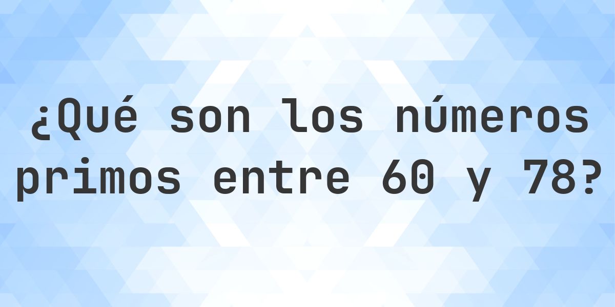 Números primos entre 60 y 78 - Calculatio