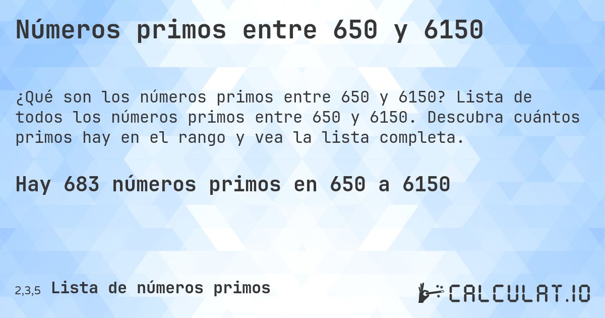 Números primos entre 650 y 6150. Lista de todos los números primos entre 650 y 6150. Descubra cuántos primos hay en el rango y vea la lista completa.