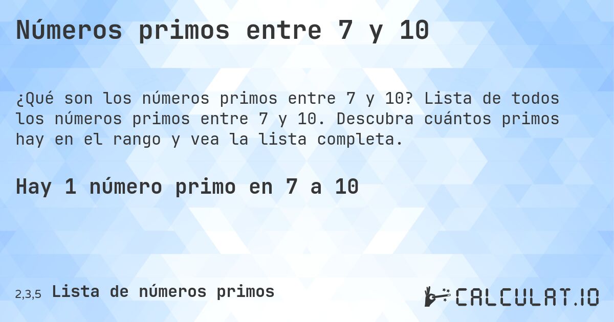 Números primos entre 7 y 10. Lista de todos los números primos entre 7 y 10. Descubra cuántos primos hay en el rango y vea la lista completa.