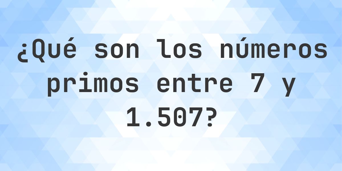 Números primos entre 7 y 1507 - Calculatio
