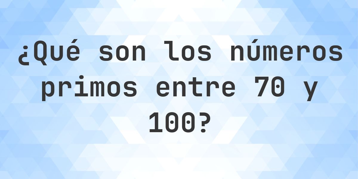 Números primos entre 70 y 100 - Calculatio
