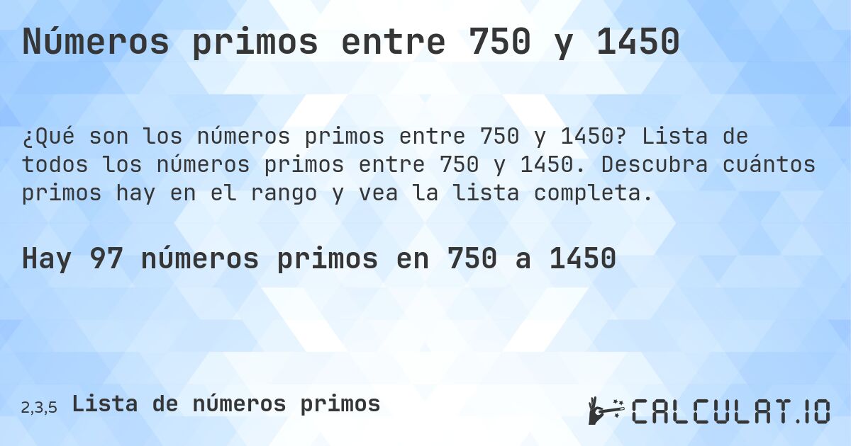 Números primos entre 750 y 1450. Lista de todos los números primos entre 750 y 1450. Descubra cuántos primos hay en el rango y vea la lista completa.