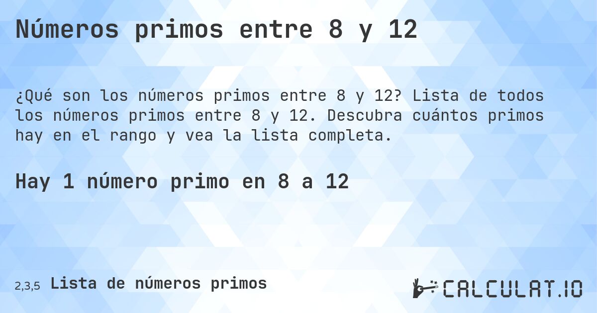 Números primos entre 8 y 12. Lista de todos los números primos entre 8 y 12. Descubra cuántos primos hay en el rango y vea la lista completa.