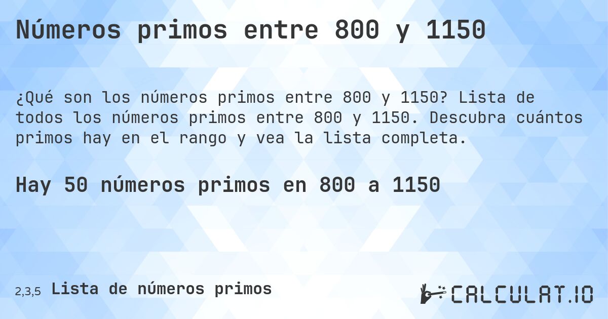 Números primos entre 800 y 1150. Lista de todos los números primos entre 800 y 1150. Descubra cuántos primos hay en el rango y vea la lista completa.