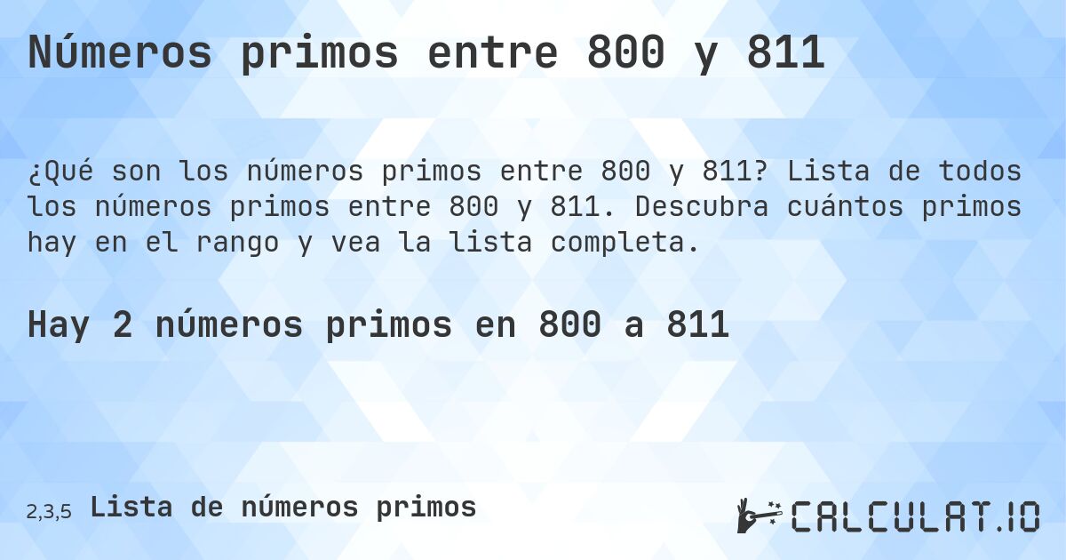 Números primos entre 800 y 811. Lista de todos los números primos entre 800 y 811. Descubra cuántos primos hay en el rango y vea la lista completa.