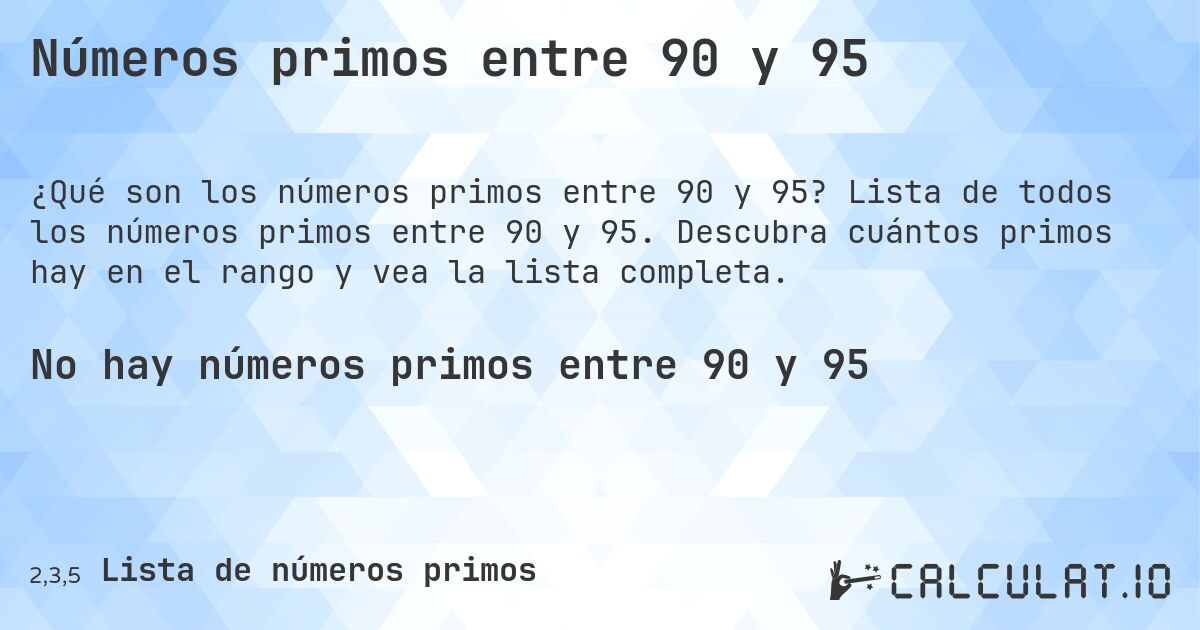 Números primos entre 90 y 95. Lista de todos los números primos entre 90 y 95. Descubra cuántos primos hay en el rango y vea la lista completa.