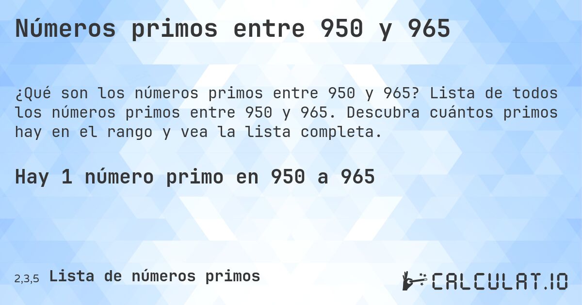 Números primos entre 950 y 965. Lista de todos los números primos entre 950 y 965. Descubra cuántos primos hay en el rango y vea la lista completa.