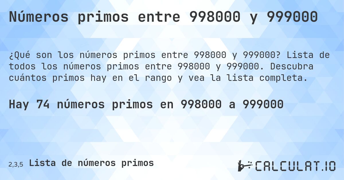 Números primos entre 998000 y 999000. Lista de todos los números primos entre 998000 y 999000. Descubra cuántos primos hay en el rango y vea la lista completa.