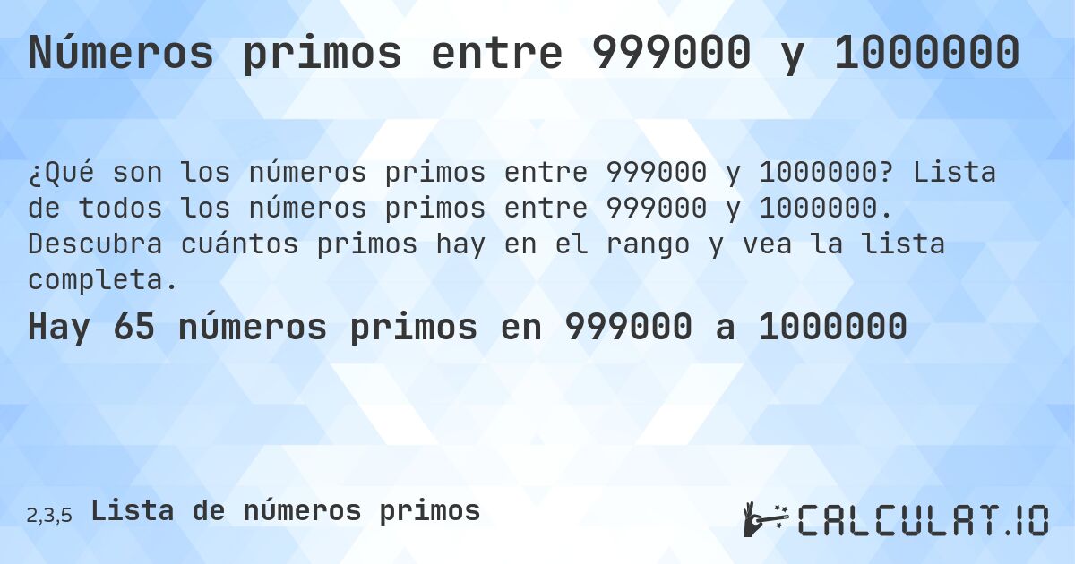 Números primos entre 999000 y 1000000. Lista de todos los números primos entre 999000 y 1000000. Descubra cuántos primos hay en el rango y vea la lista completa.