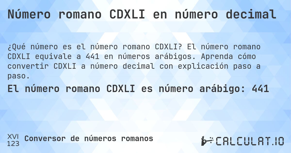 Número romano CDXLI en número decimal. El número romano CDXLI equivale a 441 en números arábigos. Aprenda cómo convertir CDXLI a número decimal con explicación paso a paso.