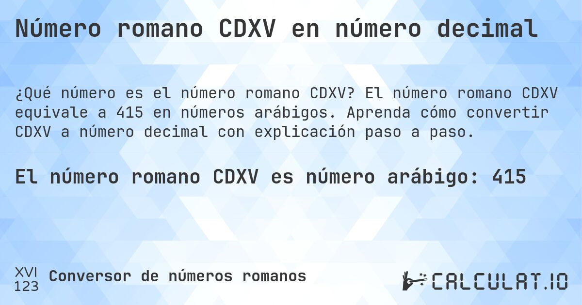 Número romano CDXV en número decimal. El número romano CDXV equivale a 415 en números arábigos. Aprenda cómo convertir CDXV a número decimal con explicación paso a paso.
