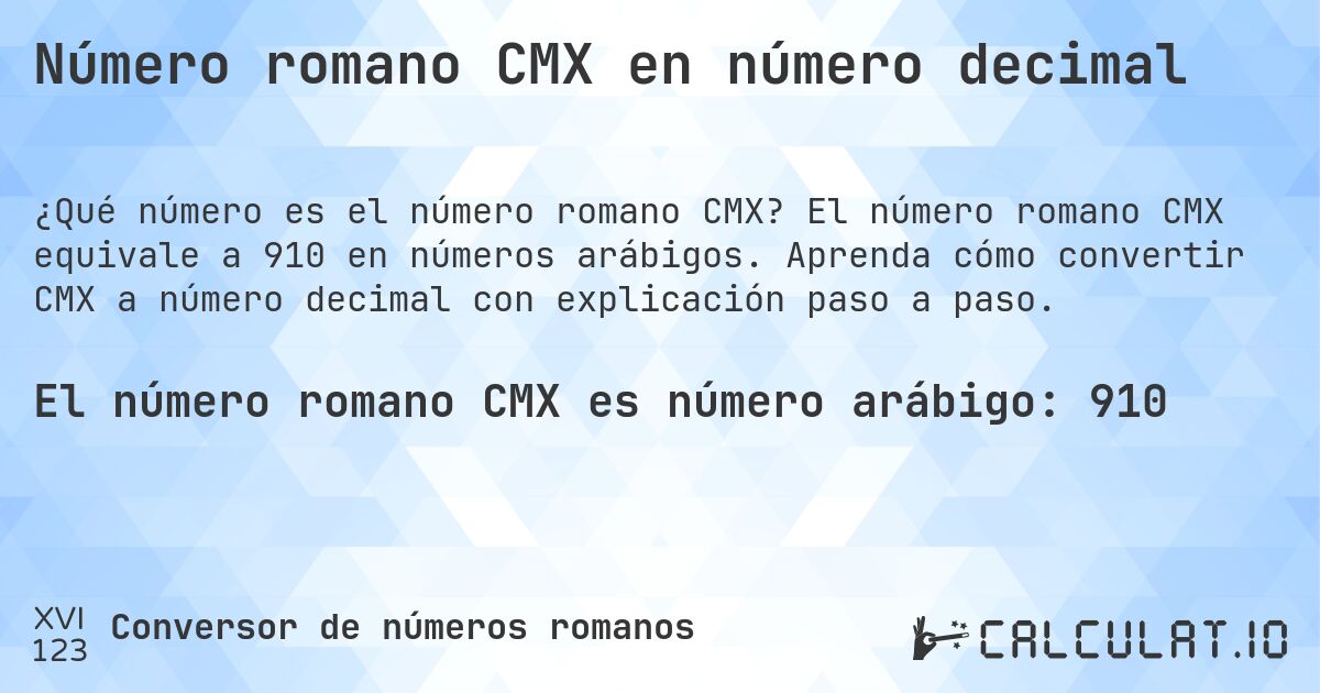 Número romano CMX en número decimal. El número romano CMX equivale a 910 en números arábigos. Aprenda cómo convertir CMX a número decimal con explicación paso a paso.