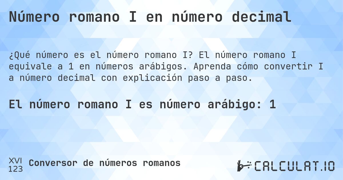Número romano I en número decimal. El número romano I equivale a 1 en números arábigos. Aprenda cómo convertir I a número decimal con explicación paso a paso.